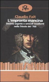 L' impronta mancina. Società segrete e omicidi eccellenti nella Trieste del '700 - Claudio Fait - copertina