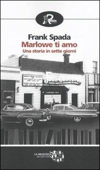 Marlowe ti amo. Una storia in sette giorni - Frank Spada - copertina