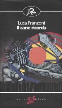 Il cane ricorda - Luca Franzoni - copertina