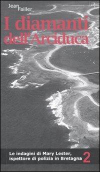I diamanti dell'arciduca. Le indagini di Mary Lester, ispettore di polizia in Bretagna. Vol. 2 - Jean Failler - copertina
