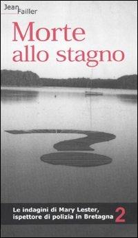 Morte allo stagno. Le indagini di Mary Lester, ispettore di polizia in Bretagna. Vol. 2 - Jean Failler - copertina