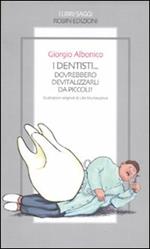 I dentisti... Dovrebbero devitalizzarli da piccoli!