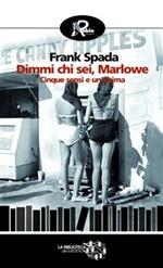 Dimmi chi sei Marlowe. Cinque sensi e un'anima