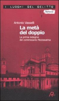 La metà del doppio. La prima indagine del commissario Mezzasalma. Le indagini del commissario Mezzasalma. Vol. 1 - Antonio Vasselli - copertina