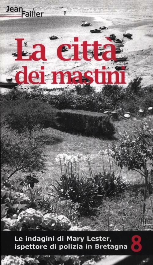 La città dei mastini. Le indagini di Mary Lester, ispettore di polizia in Bretagna. Vol. 8 - Jean Failler - copertina