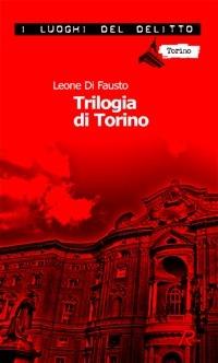 La trilogia di Torino. Le inchieste della Procura e Questura di Torino. Vol. 1 - Leone Di Fausto,L. Rossi - ebook