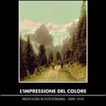 L' impressione del colore. Montagne in fotocromia 1890-1910