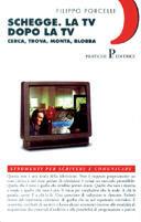 Schegge. La Tv dopo la Tv. Cerca, trova, monta, blobba - Filippo Porcelli - copertina