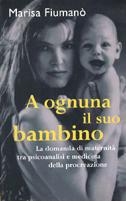 A ognuna il suo bambino. Infertilità, psicanalisi e medicina della procreazione - Marisa Fiumanò - copertina