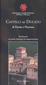 Castelli del Ducato di Parma e Piacenza. Sei itinerari fra storia, fantasmi ed enogastronomia
