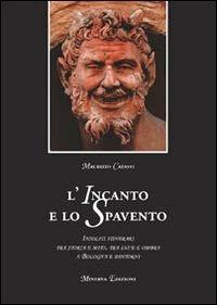 L' incanto e lo spavento. Insoliti itinerari tra storia e mito, tra luce e ombra a Bologna e dintorni - Maurizio Catassi - copertina