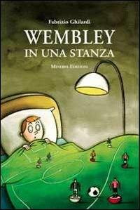 Wembley in una stanza - Fabrizio Ghilardi - copertina