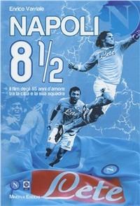 Napoli 8 1/2. Il film degli 85 anni d'amore tra la città e la sua squadra. Con DVD - Enrico Varriale - copertina
