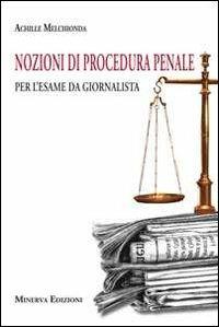 Nozioni di procedura penale per l'esame da giornalista - Achille Melchionda - copertina