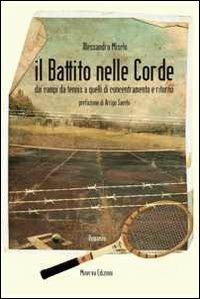 Il battito nelle corde. Dai campi da tennis a quelli di concentramento e ritorno - Alessandro Mischi - copertina