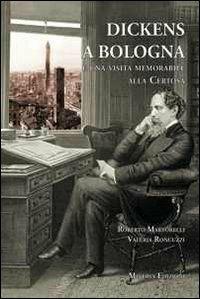 Dickens a Bologna e una visita memorabile alla Certosa - Roberto Martorelli,Valeria Roncuzzi - copertina