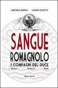 Sangue romagnolo. I compagni del duce. Arpinati Bombacci Nanni - Giancarlo Mazzuca,Luciano Foglietta - copertina