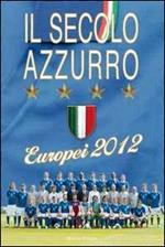 Il secolo azzurro. Europei 2012. Con poster