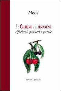 Le ciliegie e le amarene. Aforismi, pensieri e parole - Mogol - copertina