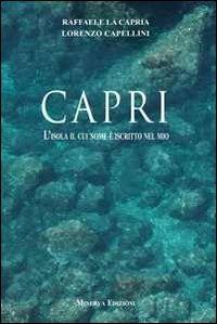 Capri. L'isola il cui nome è iscritto nel mio - Raffaele La Capria,Lorenzo Capellini - copertina