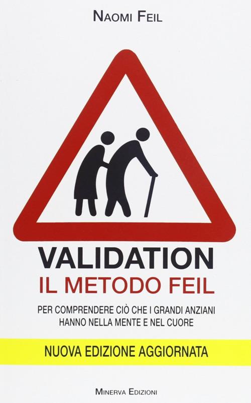 Validation. Il metodo Feil. Per comprendere ciò che i grandi anziani fanno nella mente e nel cuore - Naomi Feil - copertina