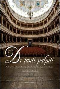 Di tanti palpiti. Teatri storici in Emilia Romagna, Lombardia, Marche, Toscana e Lazio - copertina