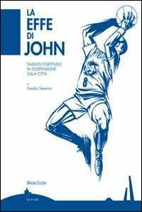 La effe di John. La Fortitudo di un campione in sospensione sulla nostra città - copertina