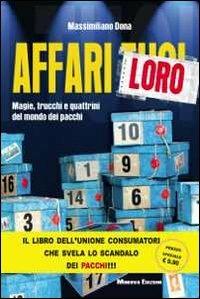 Affari loro. Magie, trucchi e quattrini del mondo dei pacchi - Massimiliano Dona - copertina