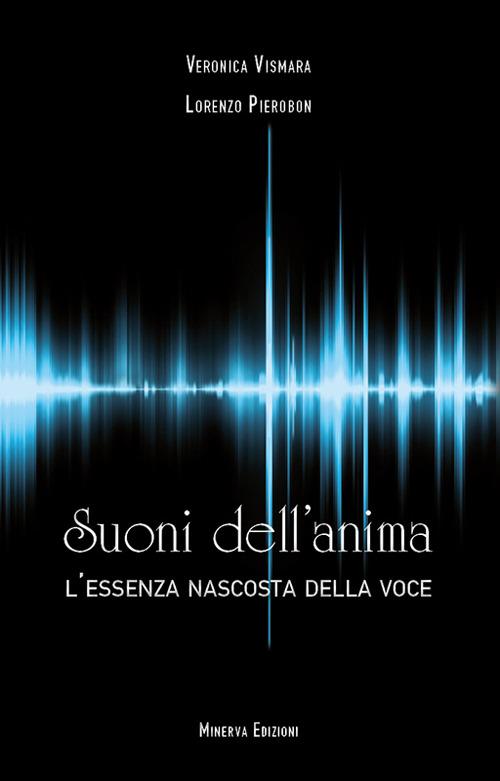 Suoni dell'anima. L'essenza nascosta della voce - Lorenzo Pierobon,Veronica Vismara - ebook