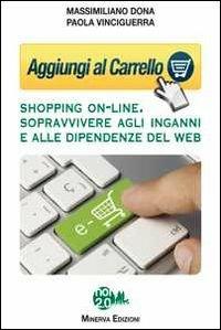 Aggiungi al carrello. Shopping on-line. Sopravvivere agli inganni e alle dipendenze del web - Massimiliano Dona,Paola Vinciguerra - copertina