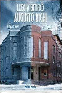 Liceo scientifico Augusto Righi. Novant'anni di storia - copertina