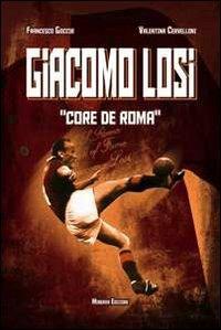 Giacomo Losi. Core de Roma - Francesco Goccia,Valentina Cervelloni - copertina