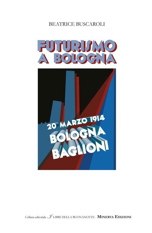 Futurismo a Bologna. Ediz. illustrata - Beatrice Buscaroli - copertina