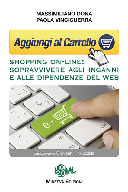Aggiungi al carrello. Shopping on-line. Sopravvivere agli inganni e alle dipendenze del web - Massimiliano Dona,Paola Vinciguerra - ebook