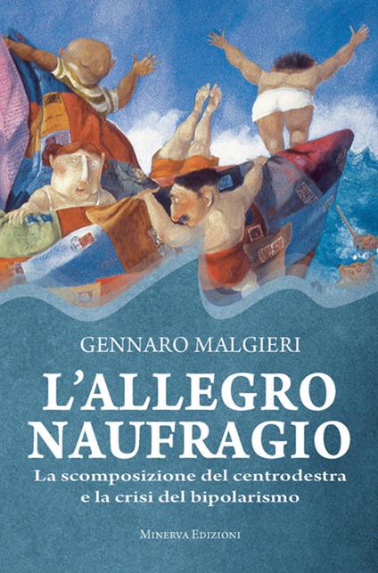 L' allegro naufragio. La scomposizione del centrodestra e la crisi del bipolarismo - Gennaro Malgieri - ebook