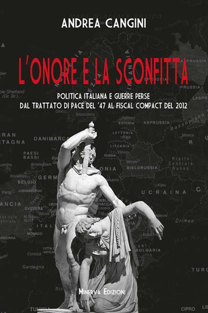 L' onore e la sconfitta. Politica italiana e guerre perse dal Trattato di pace del '47 al Fiscal compact del 2012 - Andrea Cangini - ebook