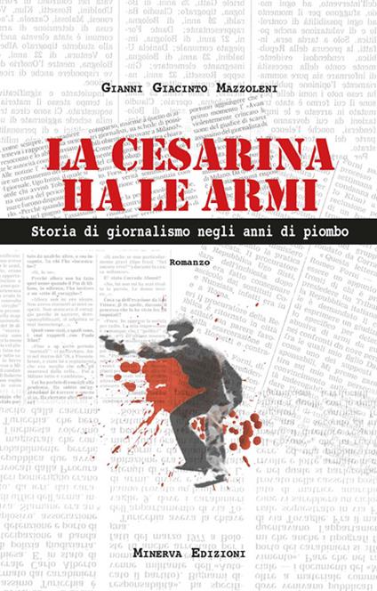 La Cesarina ha le armi. Storia di giornalismo negli anni di piombo - Gianni G. Mazzoleni - ebook