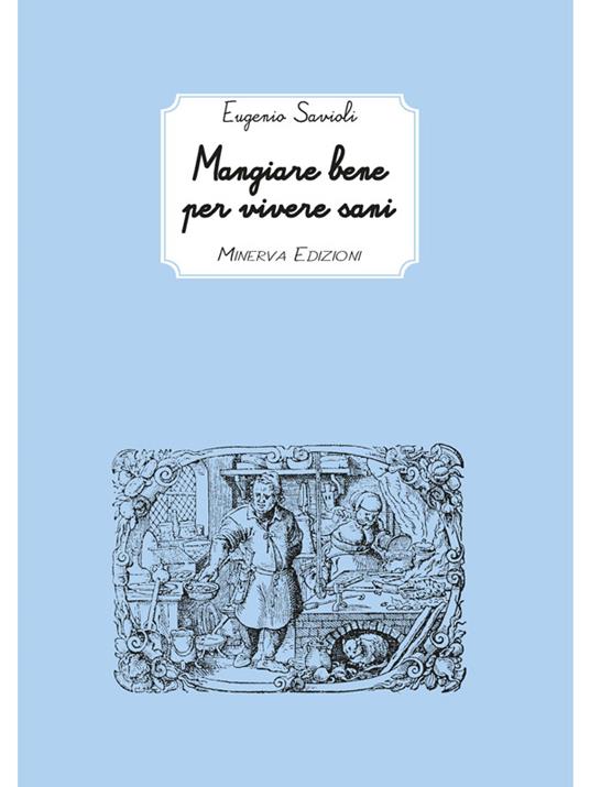 Mangiare bene per vivere sani - Eugenio Savioli - ebook