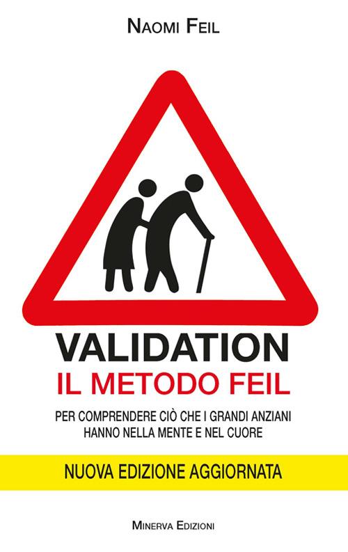 Validation. Il metodo Feil. Per comprendere ciò che i grandi anziani fanno nella mente e nel cuore - Naomi Feil - ebook