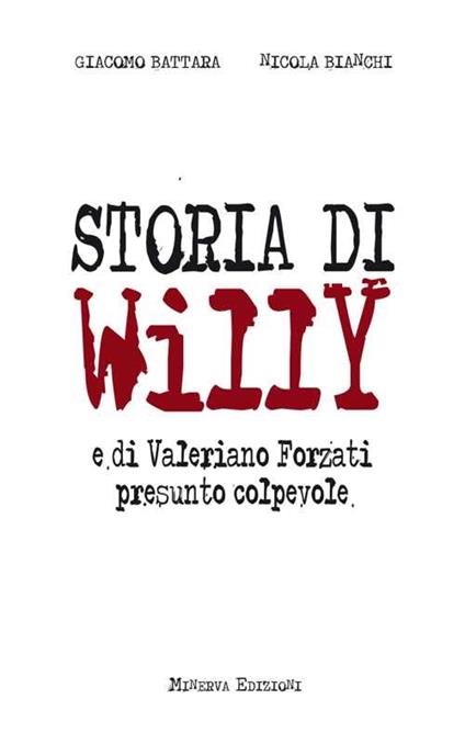 Storia di Willy e di Valeriano Forzati presunto colpevole - Giacomo Battara,Nicola Bianchi - copertina