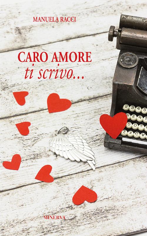 Caro amore, ti scrivo... - Manuela Racci - copertina