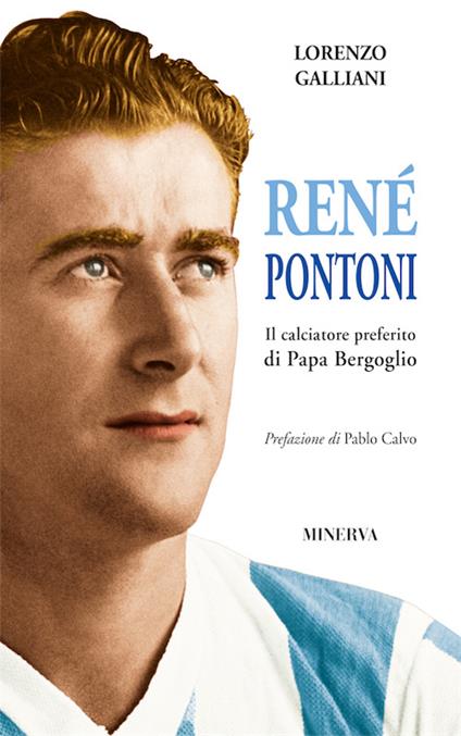 René Pontoni. Il calciatore preferito di papa Bergoglio - Lorenzo Galliani - copertina
