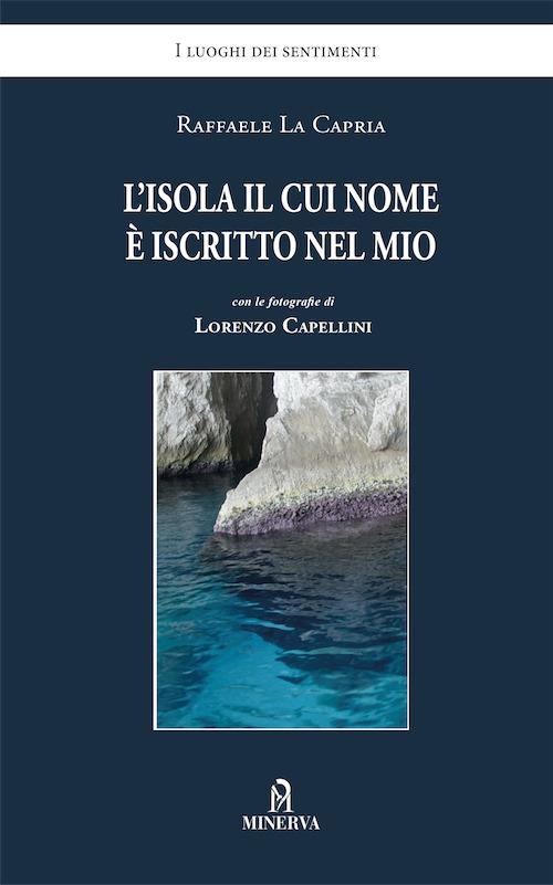 L'isola il cui nome è iscritto nel mio - Raffaele La Capria,Lorenzo Capellini - copertina