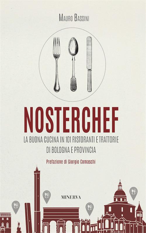 NosterChef. La buona cucina in 101 ristoranti e trattorie di Bologna e provincia - Mauro Bassini - copertina