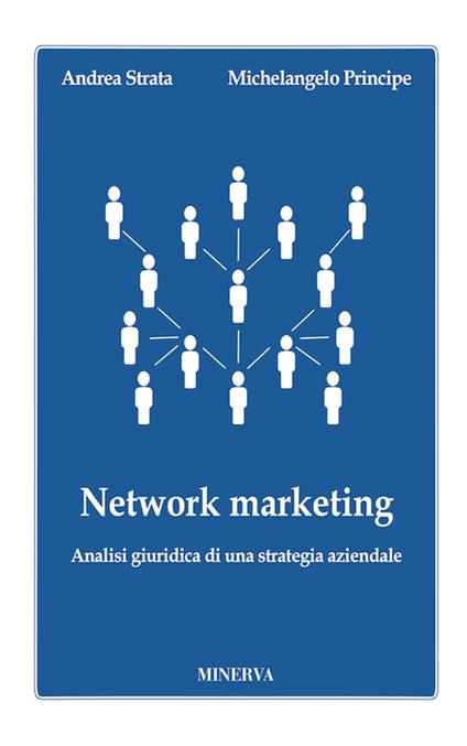 Network marketing. Analisi giuridica di una strategia aziendale - Andrea Strata,Michelangelo Principe - copertina