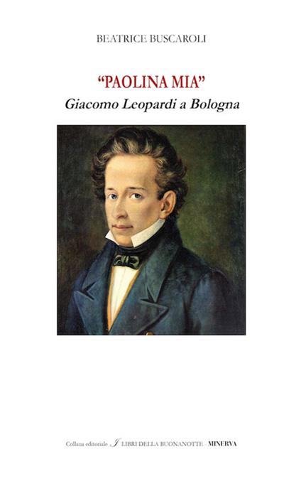 «Paolina mia». Giacomo Leopardi a Bologna. Ediz. bilingue - Beatrice Buscaroli - copertina