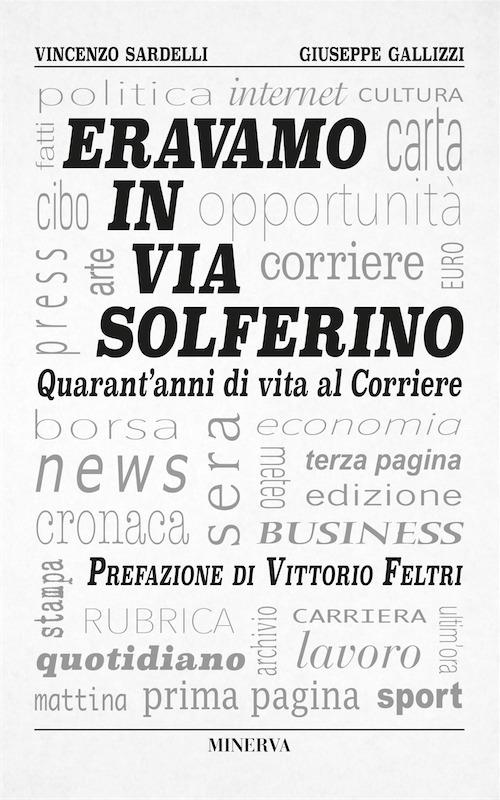 Eravamo in via Solferino. Quarant'anni di vita al Corriere - Vincenzo Sardelli,Giuseppe Gallizzi - copertina