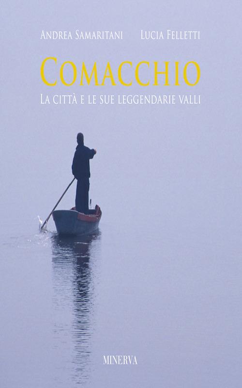 Comacchio. Ediz. illustrata - Andrea Samaritani,Lucia Felletti - copertina