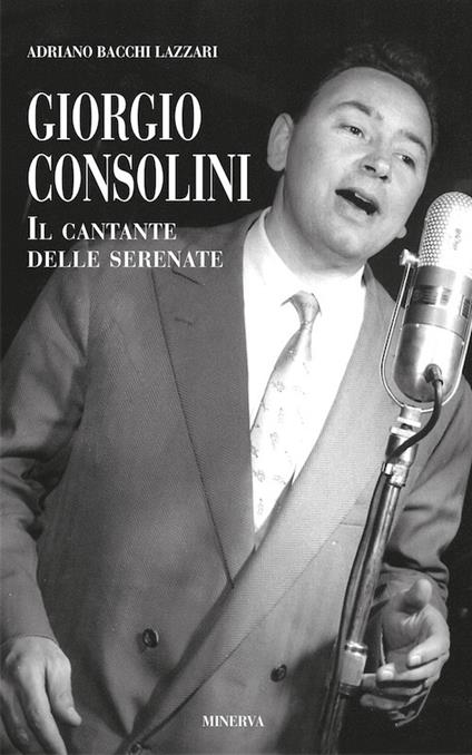 Giorgio Consolini. Il cantante delle serenate - Adriano Bacchi Lazzari - copertina