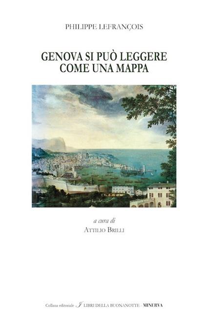 Genova si può leggere come una mappa-Genova, the town can be read like a map. Ediz. bilingue - Philippe Lefrançois - copertina